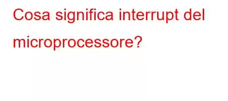 Cosa significa interrupt del microprocessore