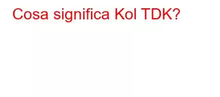 Cosa significa Kol TDK?