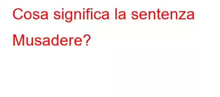 Cosa significa la sentenza Musadere