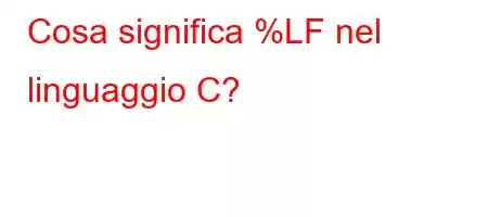 Cosa significa %LF nel linguaggio C