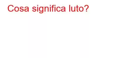 Cosa significa luto?