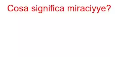 Cosa significa miraciyye?