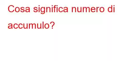 Cosa significa numero di accumulo?