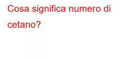 Cosa significa numero di cetano?