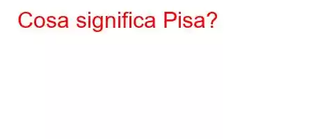 Cosa significa Pisa?