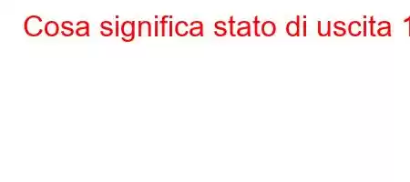 Cosa significa stato di uscita 1