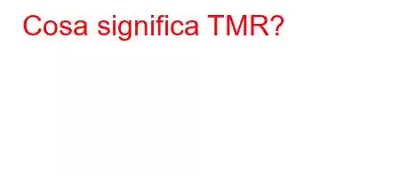 Cosa significa TMR?