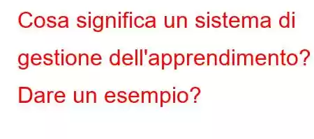 Cosa significa un sistema di gestione dell'apprendimento\H[\[\[