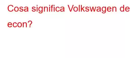 Cosa significa Volkswagen de econ?