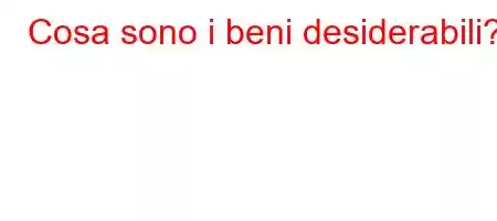 Cosa sono i beni desiderabili