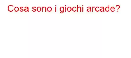 Cosa sono i giochi arcade?