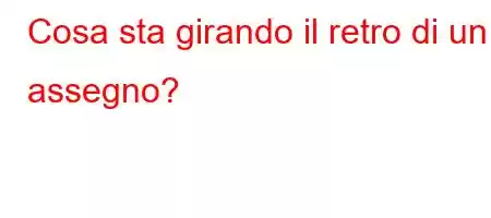 Cosa sta girando il retro di un assegno?