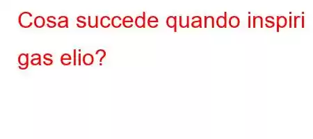 Cosa succede quando inspiri il gas elio?