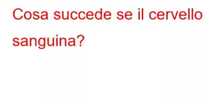 Cosa succede se il cervello sanguina?