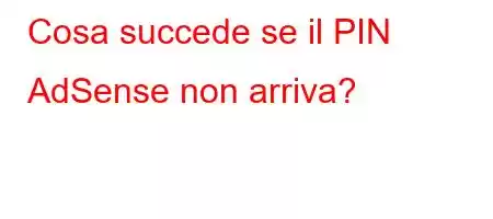 Cosa succede se il PIN AdSense non arriva