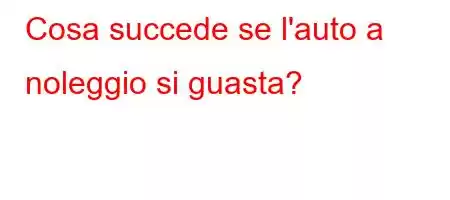 Cosa succede se l'auto a noleggio si guasta?