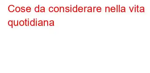 Cose da considerare nella vita quotidiana