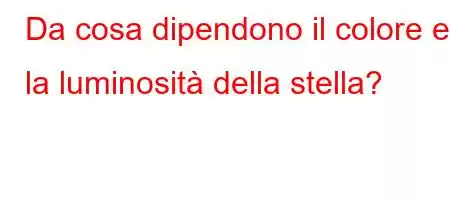 Da cosa dipendono il colore e la luminosità della stella?