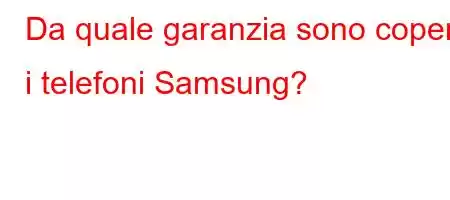 Da quale garanzia sono coperti i telefoni Samsung?