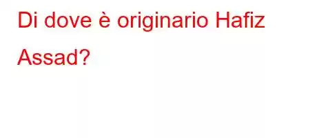 Di dove è originario Hafiz Assad?