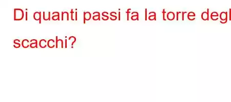 Di quanti passi fa la torre degli scacchi