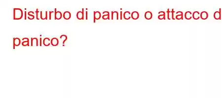 Disturbo di panico o attacco di panico