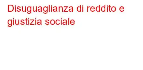 Disuguaglianza di reddito e giustizia sociale