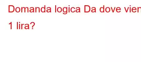 Domanda logica Da dove viene 1 lira