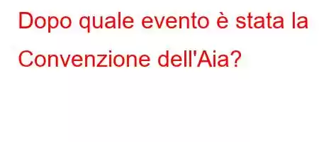 Dopo quale evento è stata la Convenzione dell'Aia