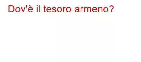 Dov'è il tesoro armeno