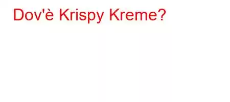 Dov'è Krispy Kreme?