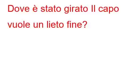 Dove è stato girato Il capo vuole un lieto fine?