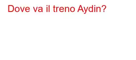 Dove va il treno Aydin?