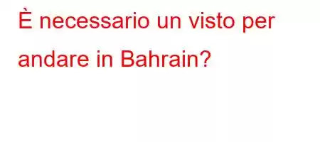 È necessario un visto per andare in Bahrain