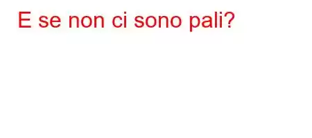 E se non ci sono pali?