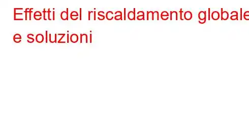 Effetti del riscaldamento globale e soluzioni