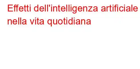 Effetti dell'intelligenza artificiale nella vita quotidiana