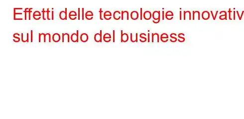 Effetti delle tecnologie innovative sul mondo del business