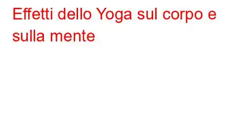 Effetti dello Yoga sul corpo e sulla mente