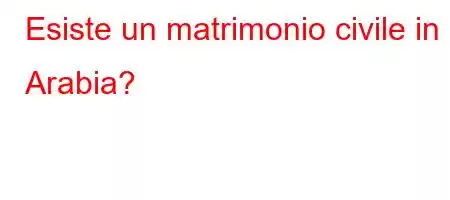 Esiste un matrimonio civile in Arabia?