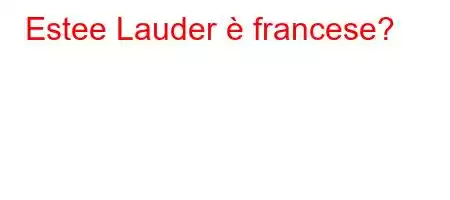 Estee Lauder è francese?