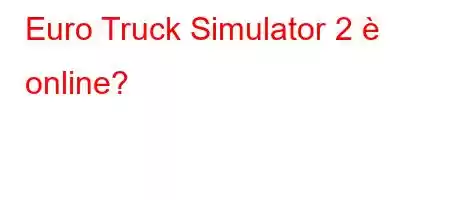 Euro Truck Simulator 2 è online