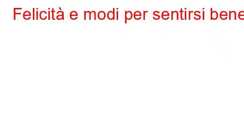 Felicità e modi per sentirsi bene