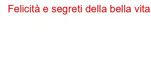 Felicità e segreti della bella vita