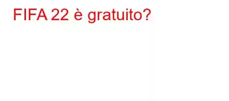 FIFA 22 è gratuito?