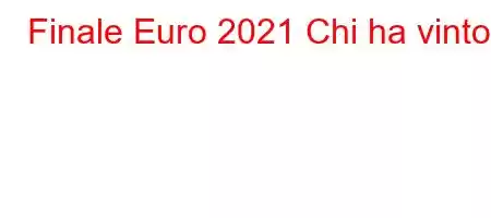 Finale Euro 2021 Chi ha vinto