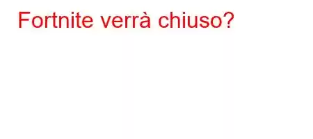 Fortnite verrà chiuso?