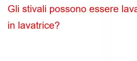 Gli stivali possono essere lavati in lavatrice?