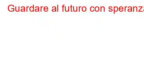 Guardare al futuro con speranza