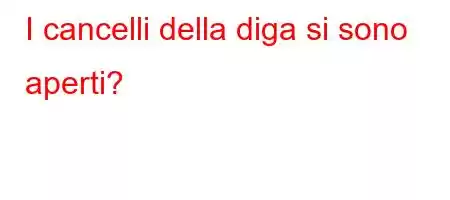 I cancelli della diga si sono aperti?